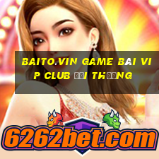 Baito.Vin Game Bài Vip Club Đổi Thưởng