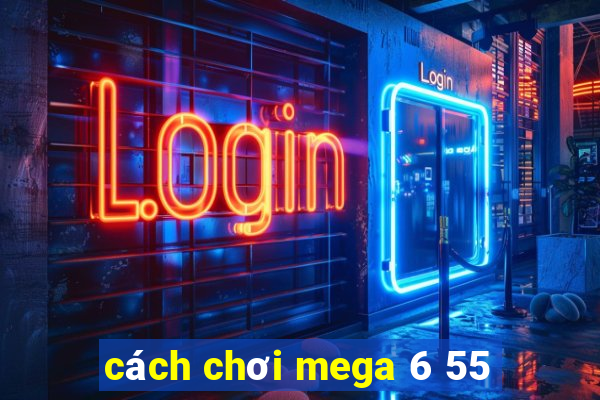 cách chơi mega 6 55