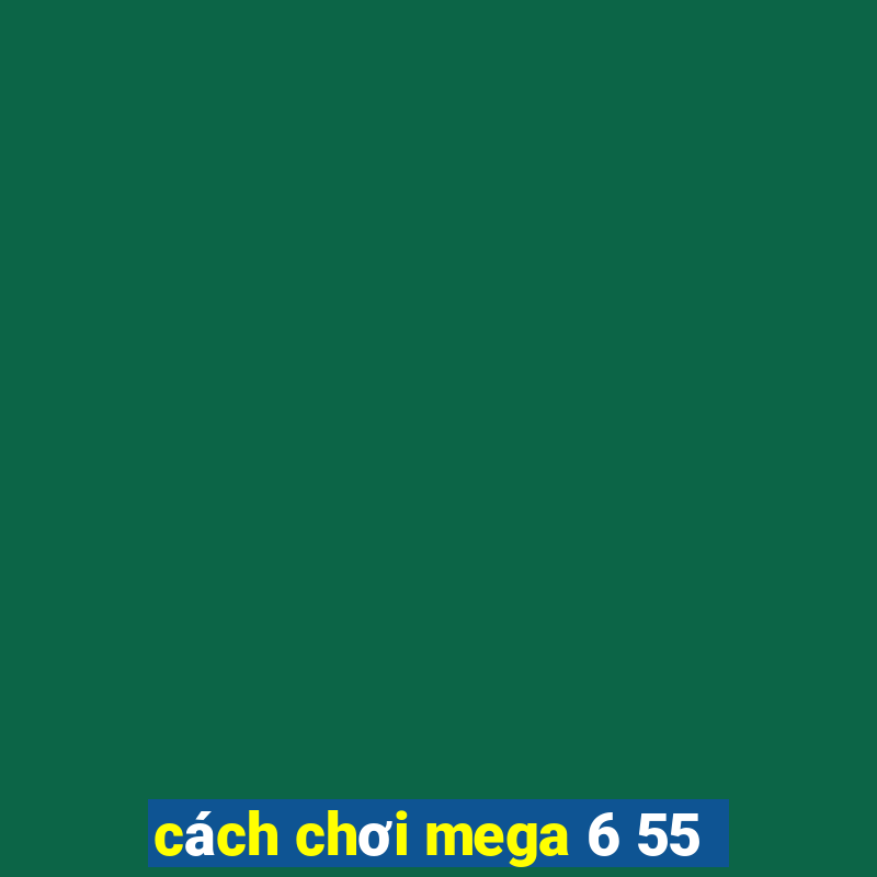 cách chơi mega 6 55