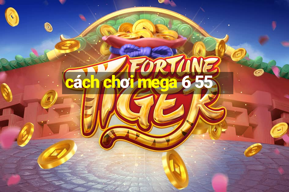 cách chơi mega 6 55