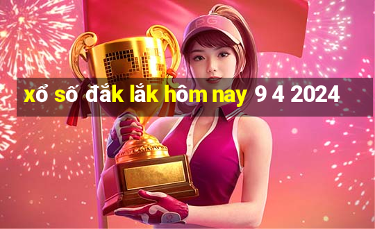 xổ số đắk lắk hôm nay 9 4 2024