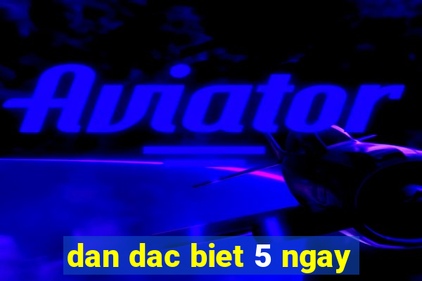 dan dac biet 5 ngay