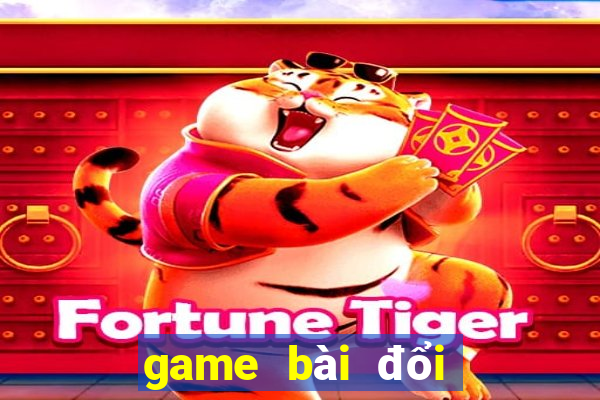 game bài đổi thưởng uy tín nhất 2017