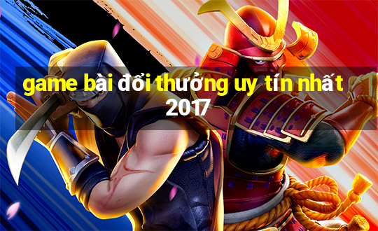 game bài đổi thưởng uy tín nhất 2017