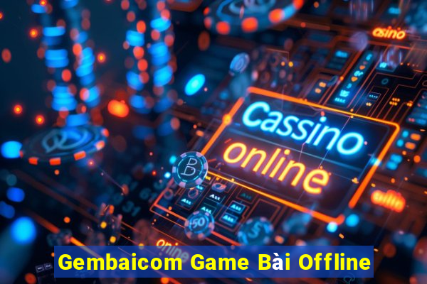 Gembaicom Game Bài Offline