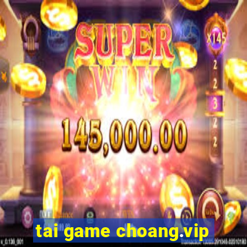 tai game choang.vip