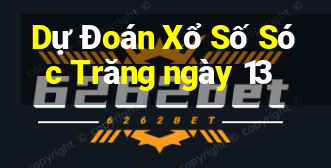 Dự Đoán Xổ Số Sóc Trăng ngày 13