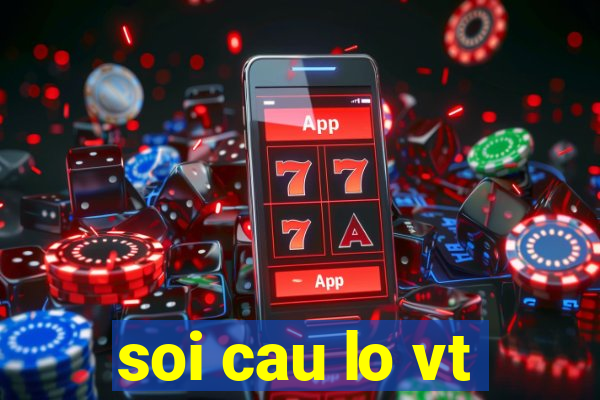 soi cau lo vt