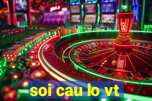 soi cau lo vt