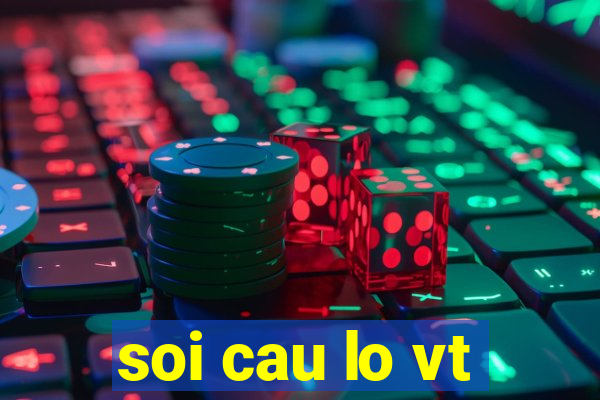 soi cau lo vt