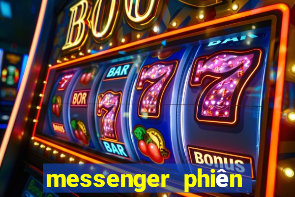 messenger phiên bản cũ