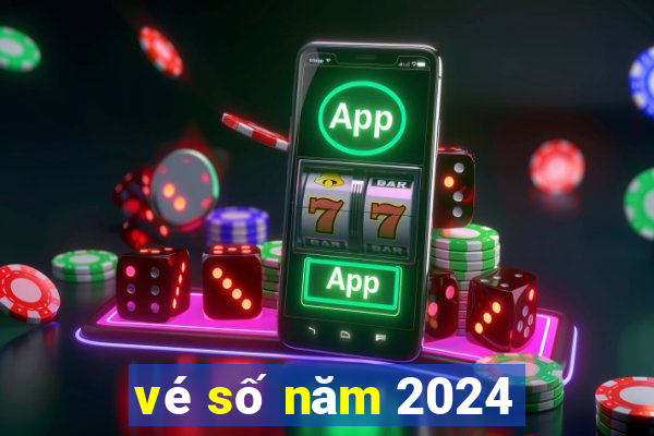 vé số năm 2024