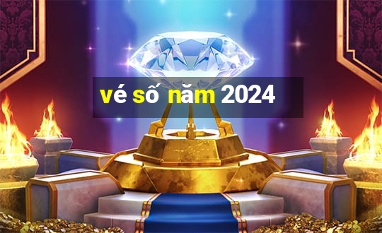 vé số năm 2024