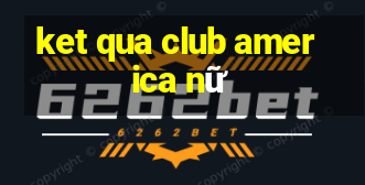 ket qua club america nữ