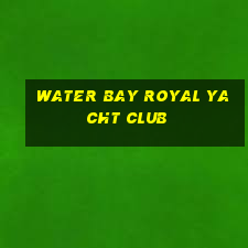 water bay royal yacht club