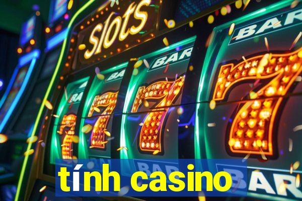 tính casino