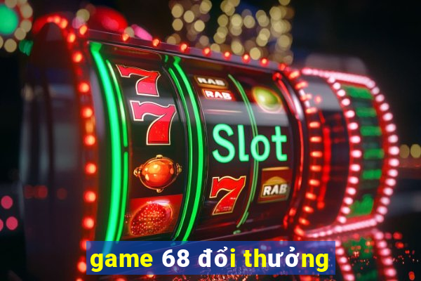 game 68 đổi thưởng