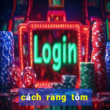 cách rang tôm lột vỏ ngon