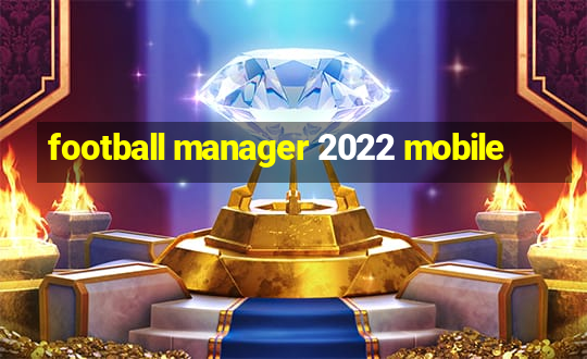 football manager 2022 mobile