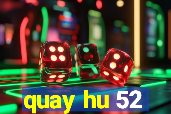 quay hu 52