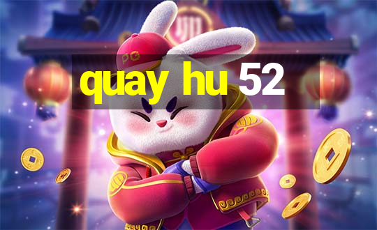 quay hu 52