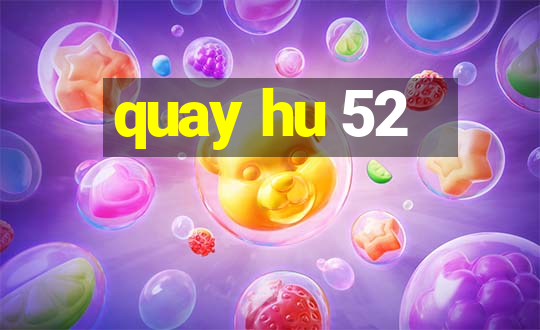 quay hu 52