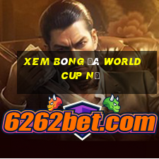 xem bóng đá world cup nữ