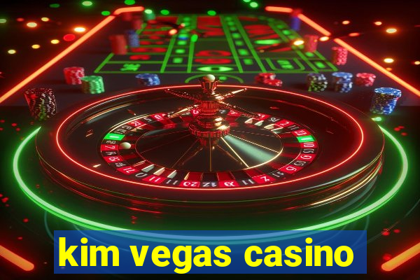 kim vegas casino