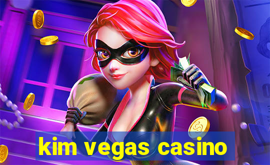 kim vegas casino