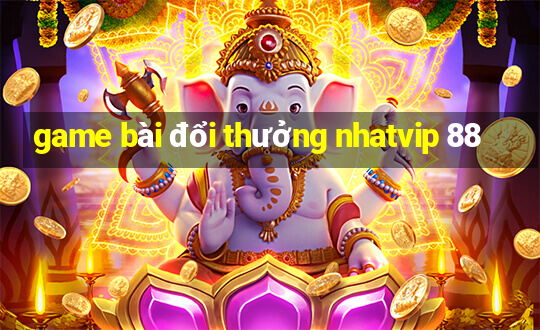 game bài đổi thưởng nhatvip 88