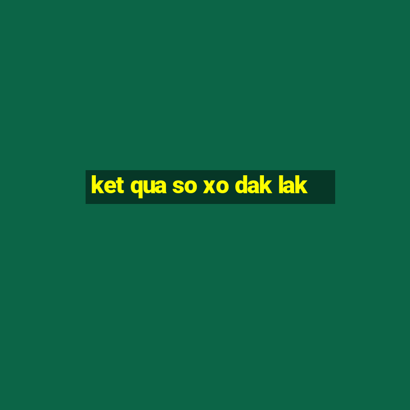 ket qua so xo dak lak