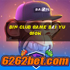 Bin Club Game Bài Yugioh