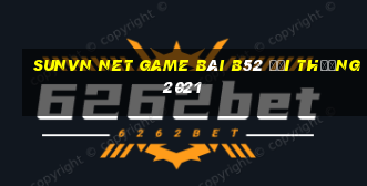 Sunvn Net Game Bài B52 Đổi Thưởng 2021