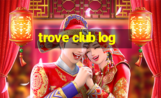 trove club log