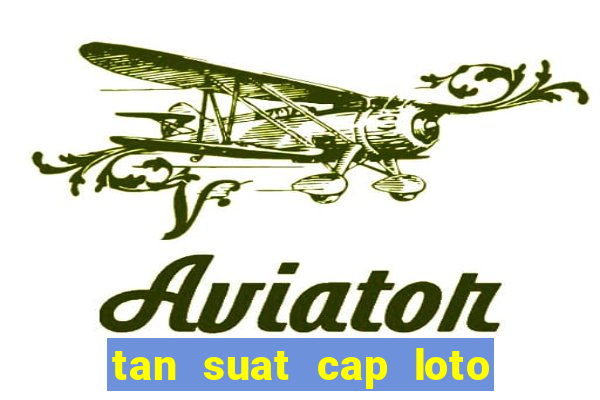 tan suat cap loto 100 ngay