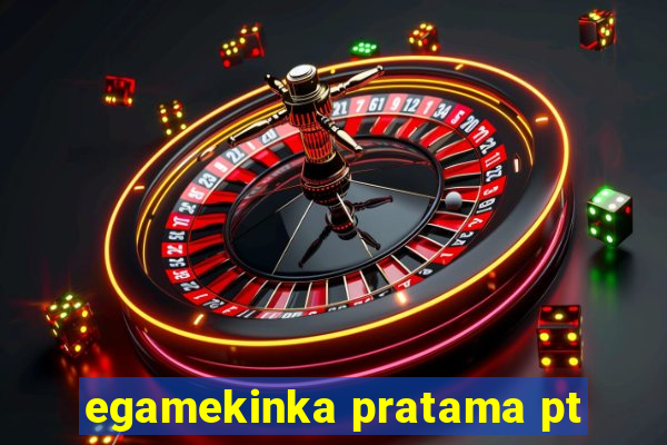 egamekinka pratama pt