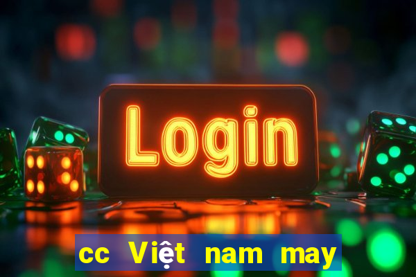 cc Việt nam may mắn rất