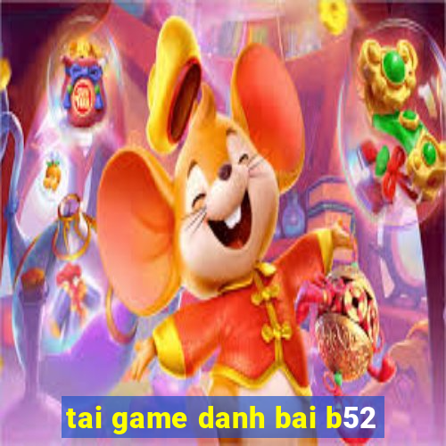 tai game danh bai b52