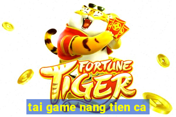 tai game nang tien ca