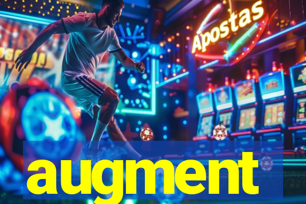 augment