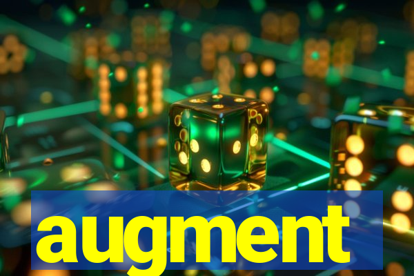 augment