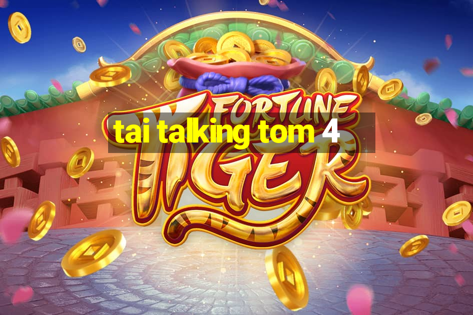 tai talking tom 4