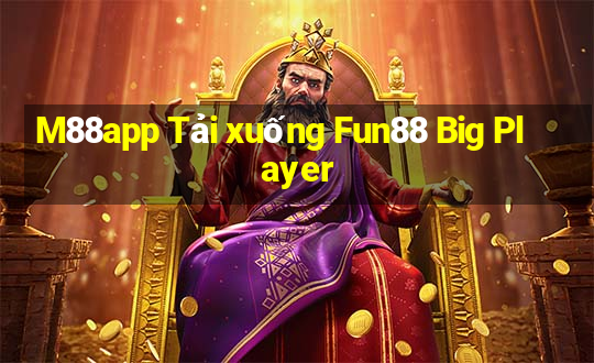 M88app Tải xuống Fun88 Big Player