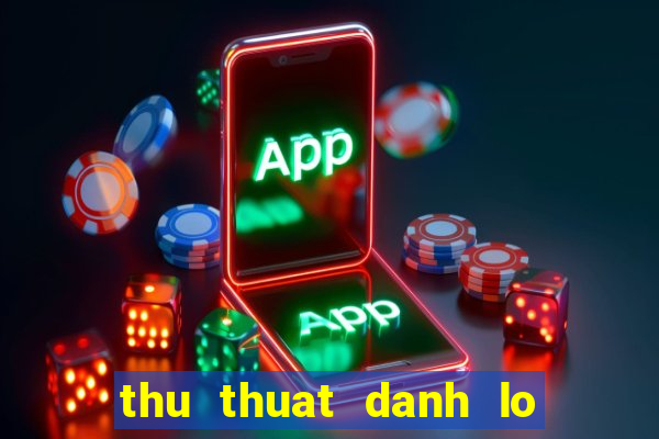 thu thuat danh lo de mien bac