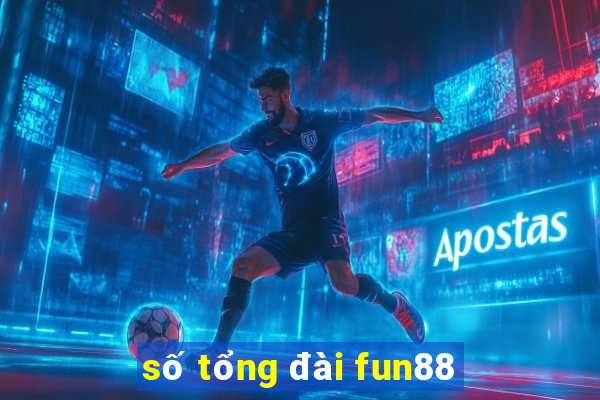 số tổng đài fun88