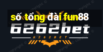 số tổng đài fun88