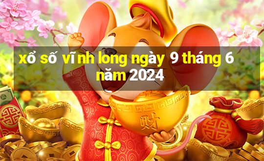 xổ số vĩnh long ngày 9 tháng 6 năm 2024