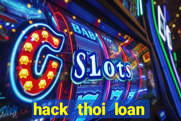 hack thoi loan tren zing