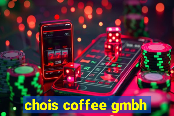 chois coffee gmbh