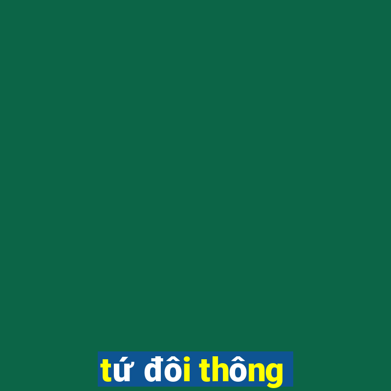 tứ đôi thông